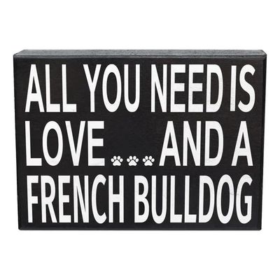 BLOCK SIGN ALL YOU NEED IS LOVE AND A FRENCH BULLDOG