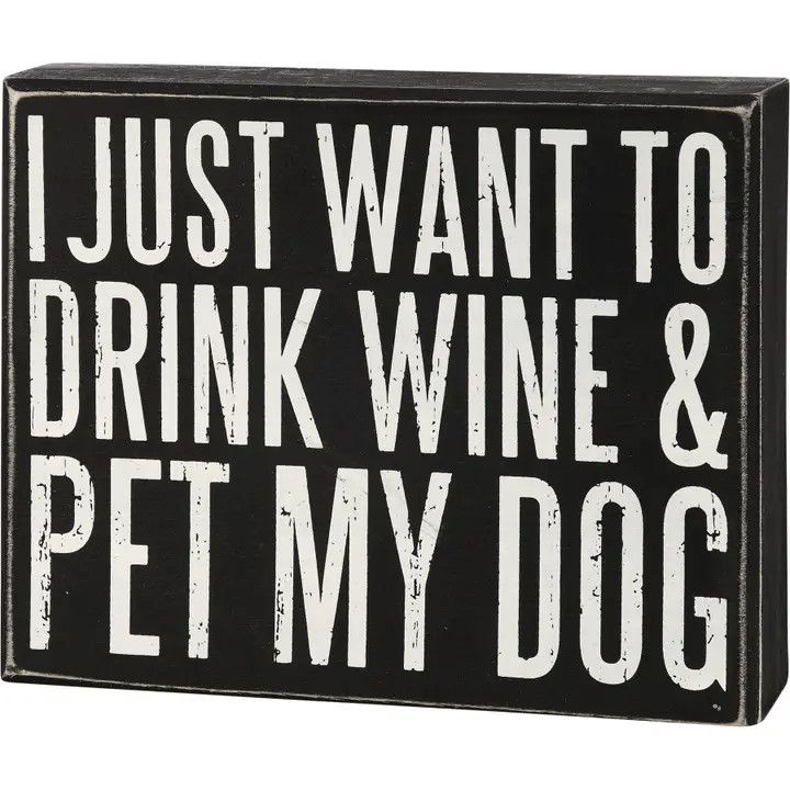 BLOCK SIGN I JUST WANT TO DRINK WINE AND PET MY DOG