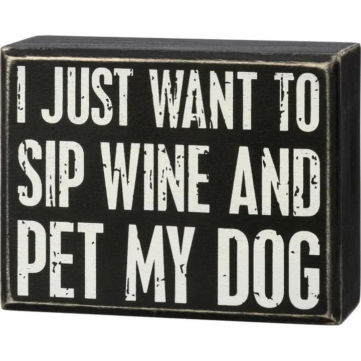 BLOCK SIGN I JUST WANT TO SIP WINE AND PET MY DOG
