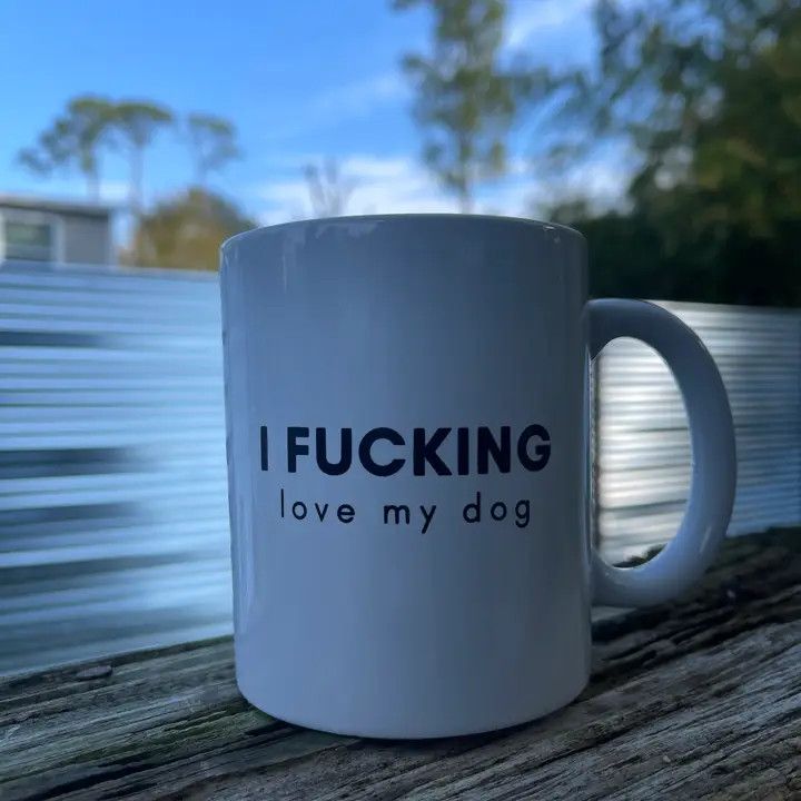 COFFEE MUG I FUCKING LOVE MY DOG