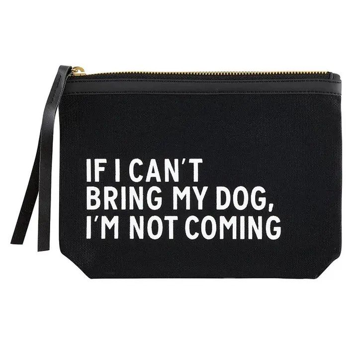 ZIP POUCH CANVAS IF I CAN'T BRING MY DOG I'M NOT COMING