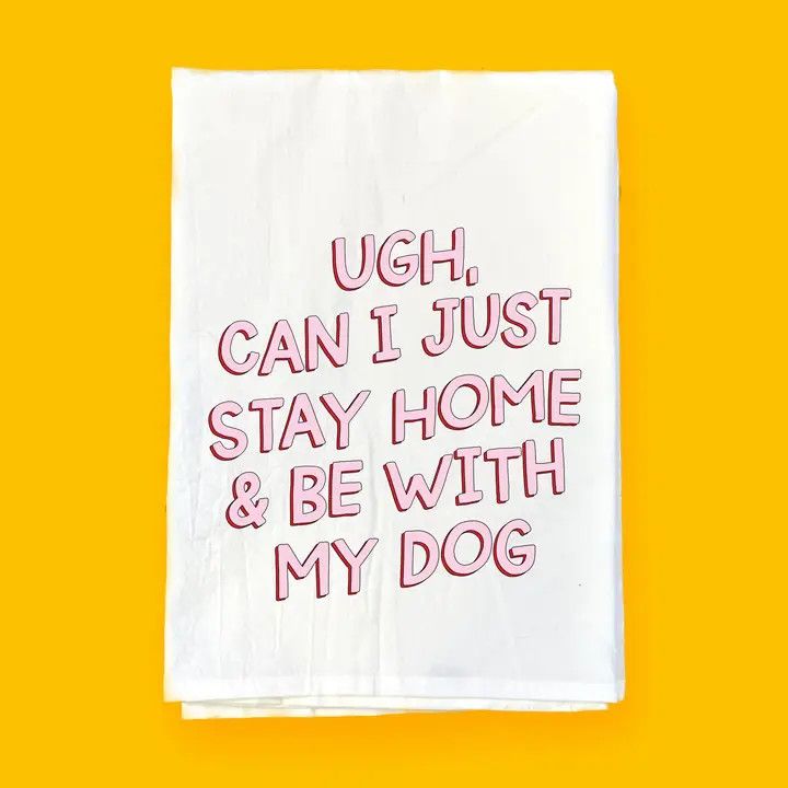 KITCHEN TOWEL CAN I JUST STAY HOME WITH MY DOG