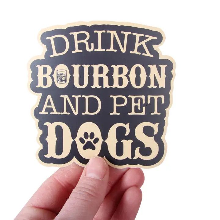 NOVELTY STICKER DRINK BOURBON AND PET DOGS
