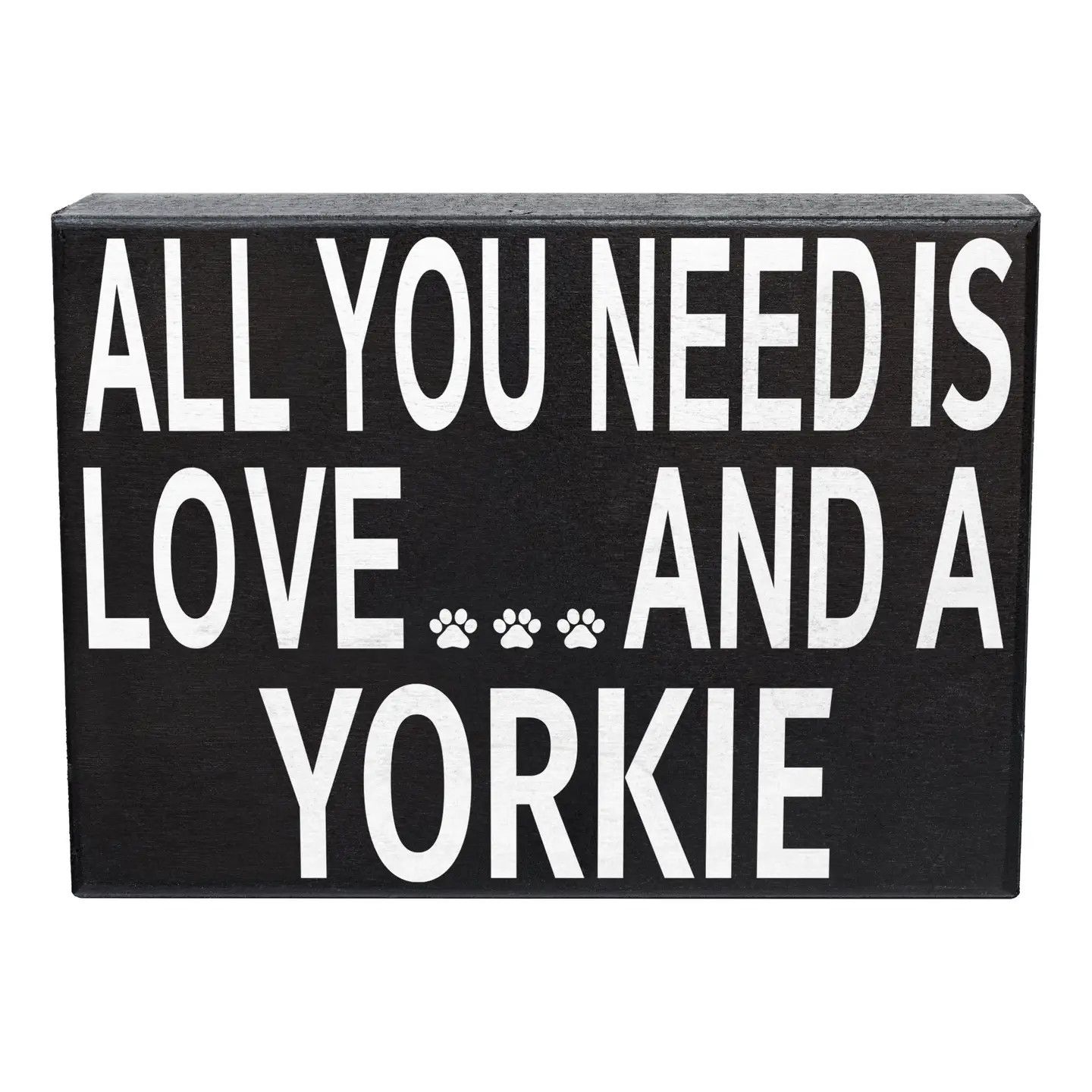 BLOCK SIGN ALL YOU NEED IS LOVE AND A YORKIE