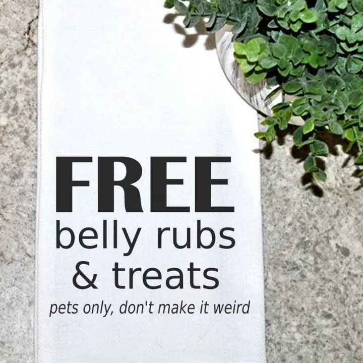 KITCHEN TOWEL FREE BELLY RUBS AND TREATS