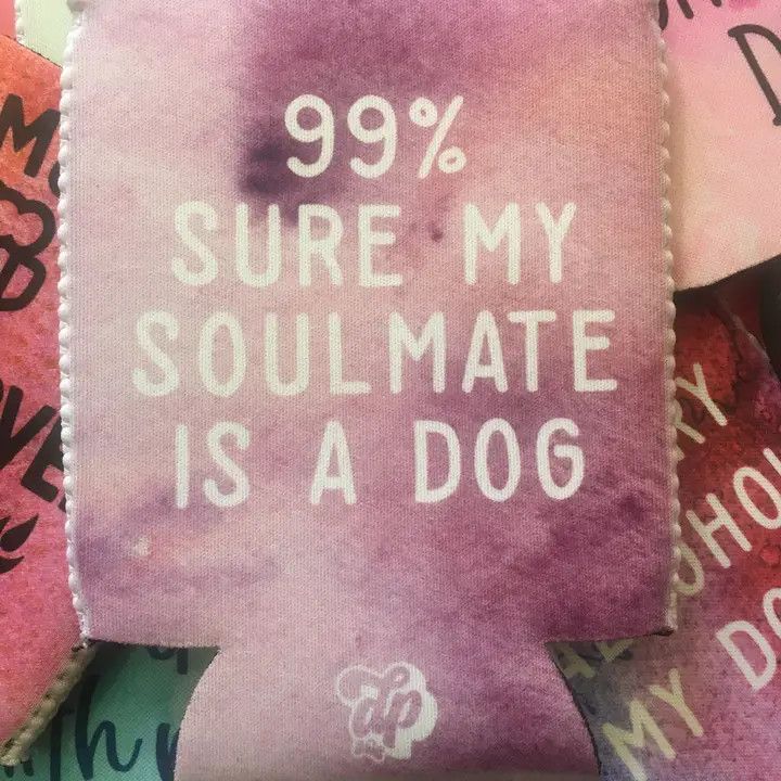 COOZIE SLIM 99% SURE MY SOULMATE IS A DOG