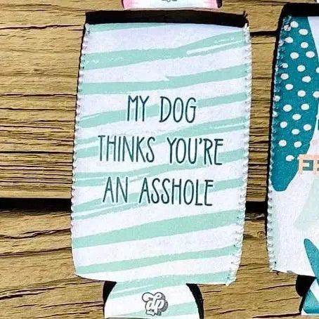 COOZIE SLIM MY DOG THINKS YOU'RE AN ASSHOLE