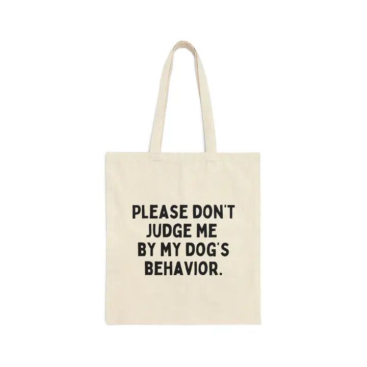 TOTE BAG CANVAS DON'T JUDGE ME BY MY DOG'S BEHAVIOR
