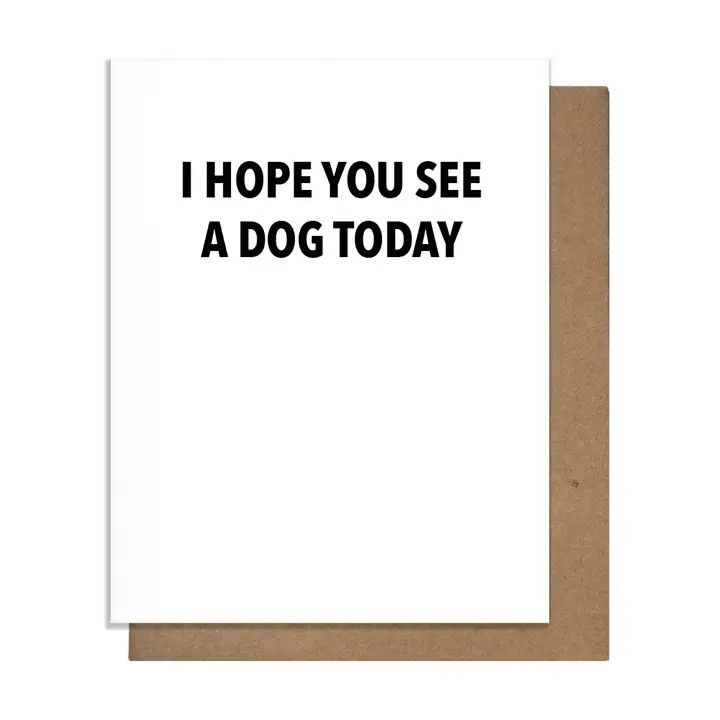 GREETING CARD I HOPE YOU SEE A DOG TODAY