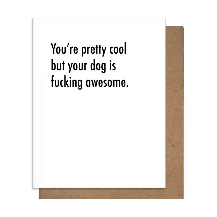 GREETING CARD YOUR DOG IS FUCKING AWESOME