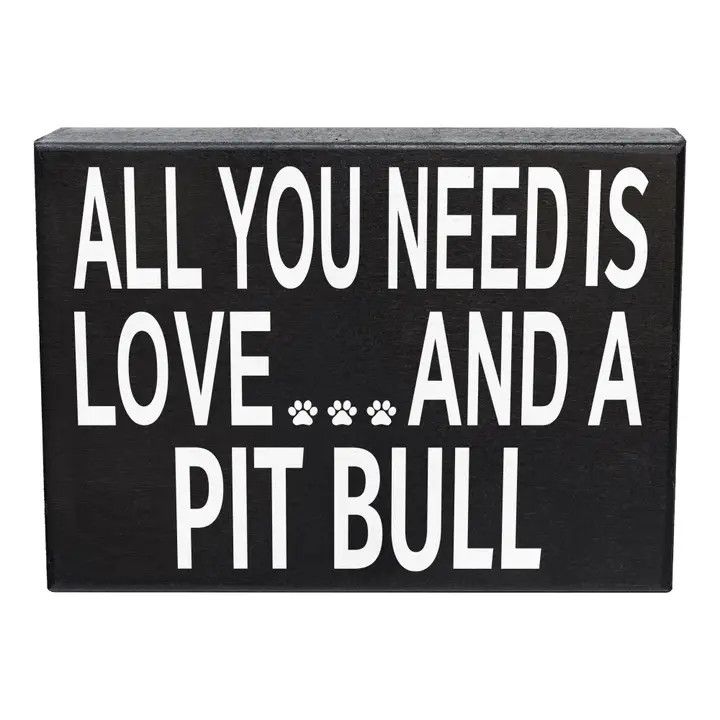 BLOCK SIGN ALL YOU NEED IS LOVE AND A PIT BULL