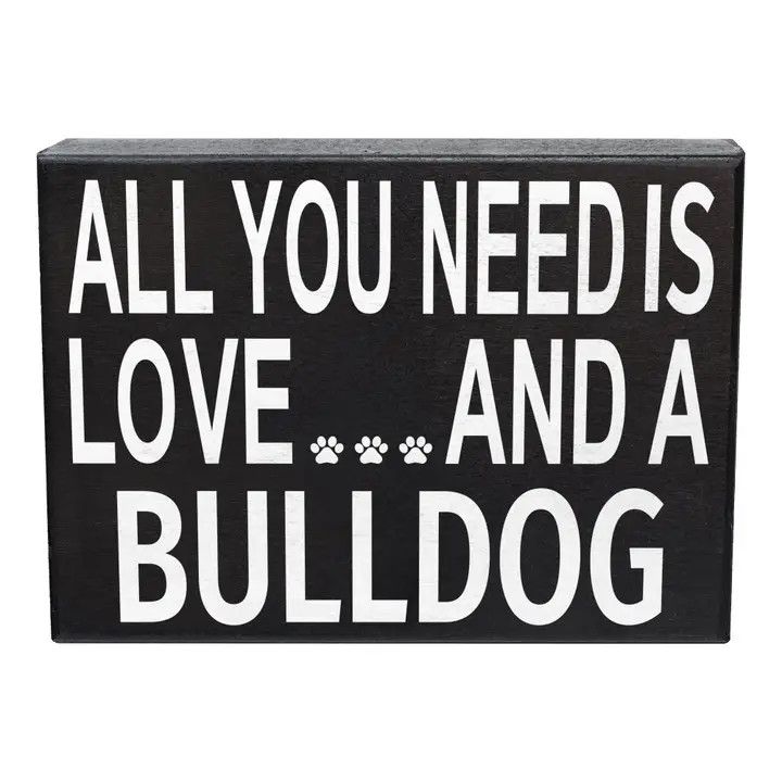 BLOCK SIGN ALL YOU NEED IS LOVE AND A BULLDOG