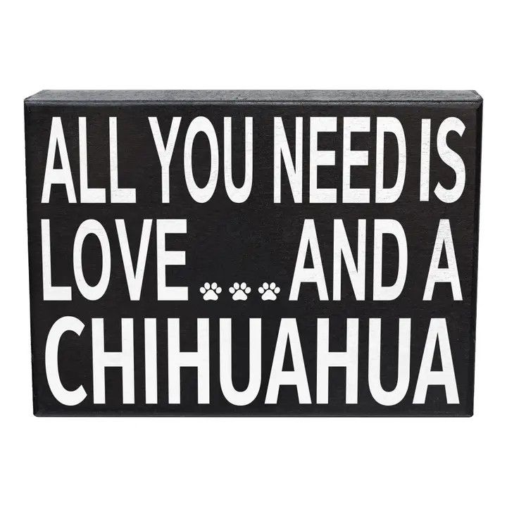 BLOCK SIGN ALL YOU NEED IS LOVE AND A CHIHUAHUA