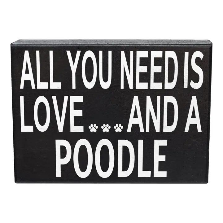 BLOCK SIGN ALL YOU NEED IS LOVE AND A POODLE
