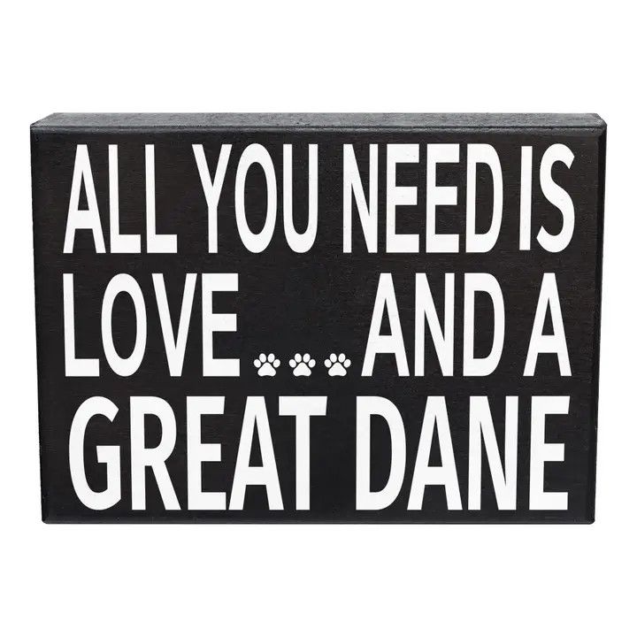 BLOCK SIGN ALL YOU NEED IS LOVE AND A GREAT DANE