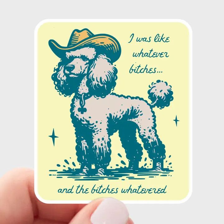 NOVELTY STICKER WHATEVER BITCHES POODLE