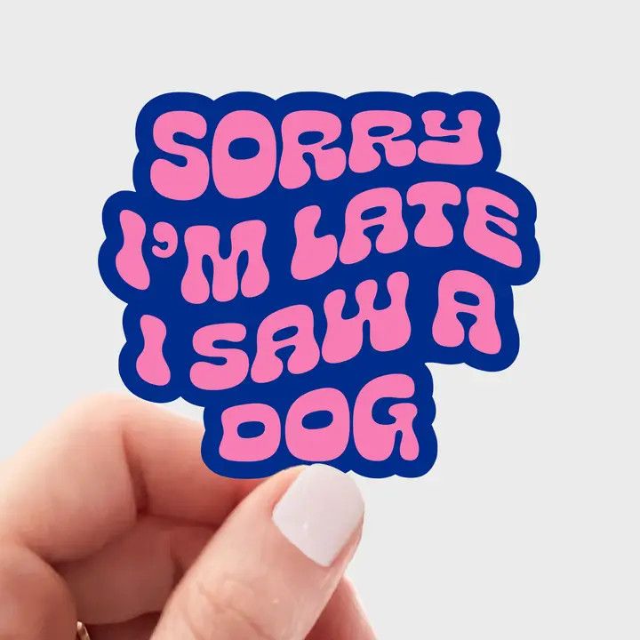 NOVELTY STICKER SORRY I'M LATE I SAW A DOG