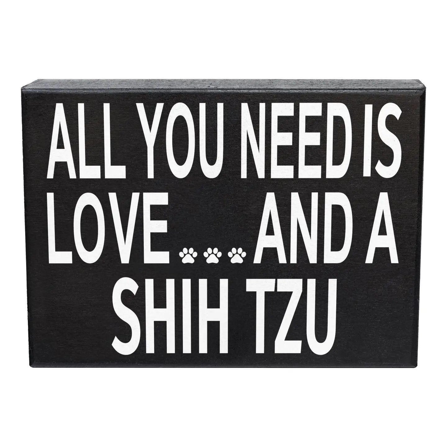 BLOCK SIGN ALL YOU NEED IS LOVE AND A SHIH TZU