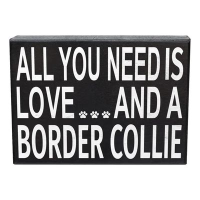 BLOCK SIGN ALL YOU NEED IS LOVE AND A BORDER COLLIE