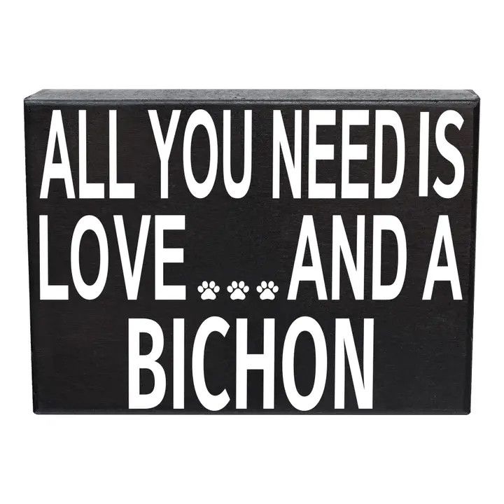 BLOCK SIGN ALL YOU NEED IS LOVE AND A BICHON