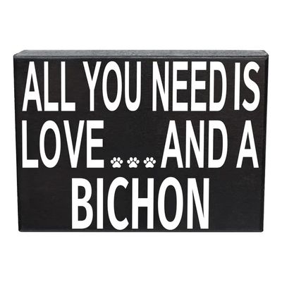 BLOCK SIGN ALL YOU NEED IS LOVE AND A BICHON