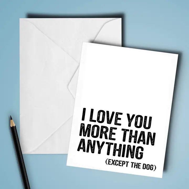 GREETING CARD I LOVE YOU MORE THAN ANYTHING EXCEPT THE DOG