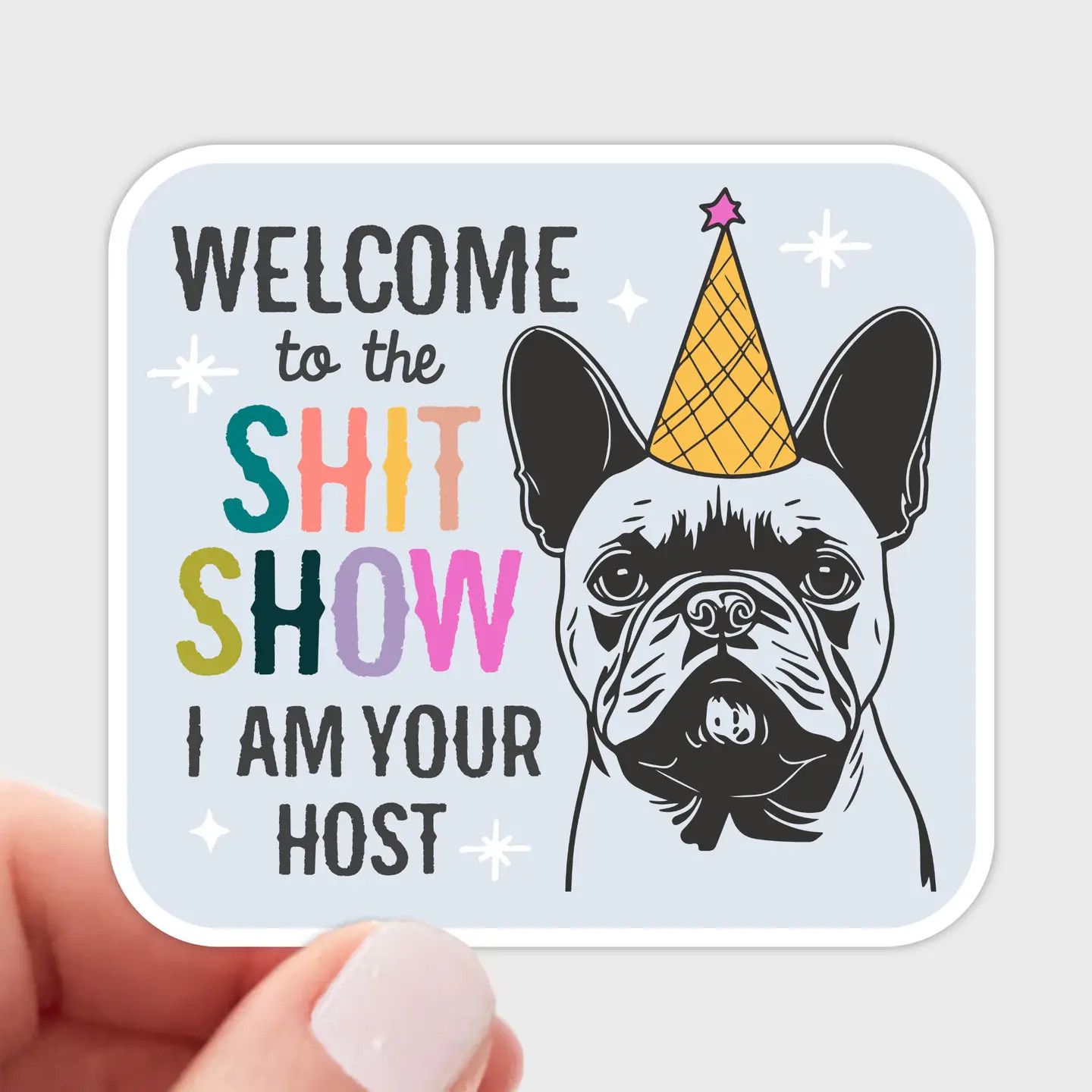 NOVELTY STICKER WELCOME TO THE SHIT SHOW I AM YOUR HOST FRENCHIE