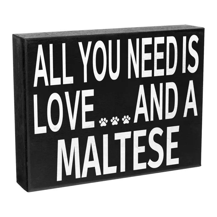 BLOCK SIGN ALL YOU NEED IS LOVE AND A MALTESE