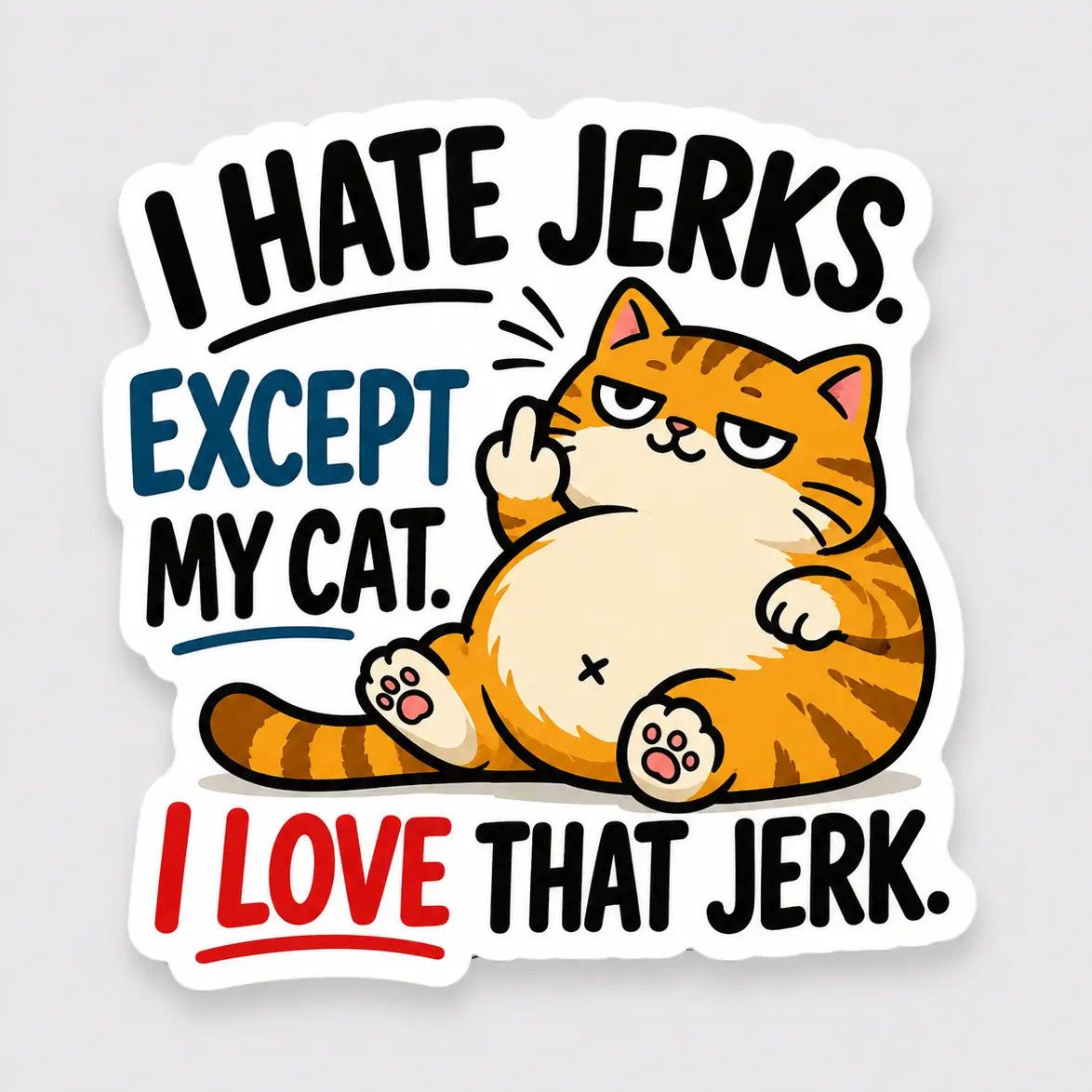 CAT NOVELTY STICKER I HATE JERKS EXCEPT MY CAT