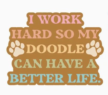 NOVELTY STICKER I WORK HARD SO MY DOODLE CAN HAVE A BETTER LIFE