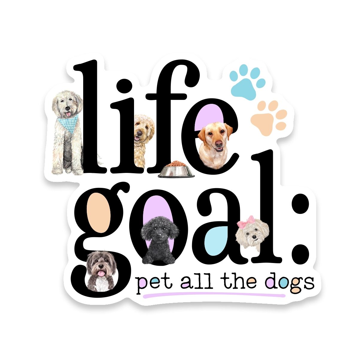 NOVELTY STICKER LIFE GOAL PET ALL THE DOGS