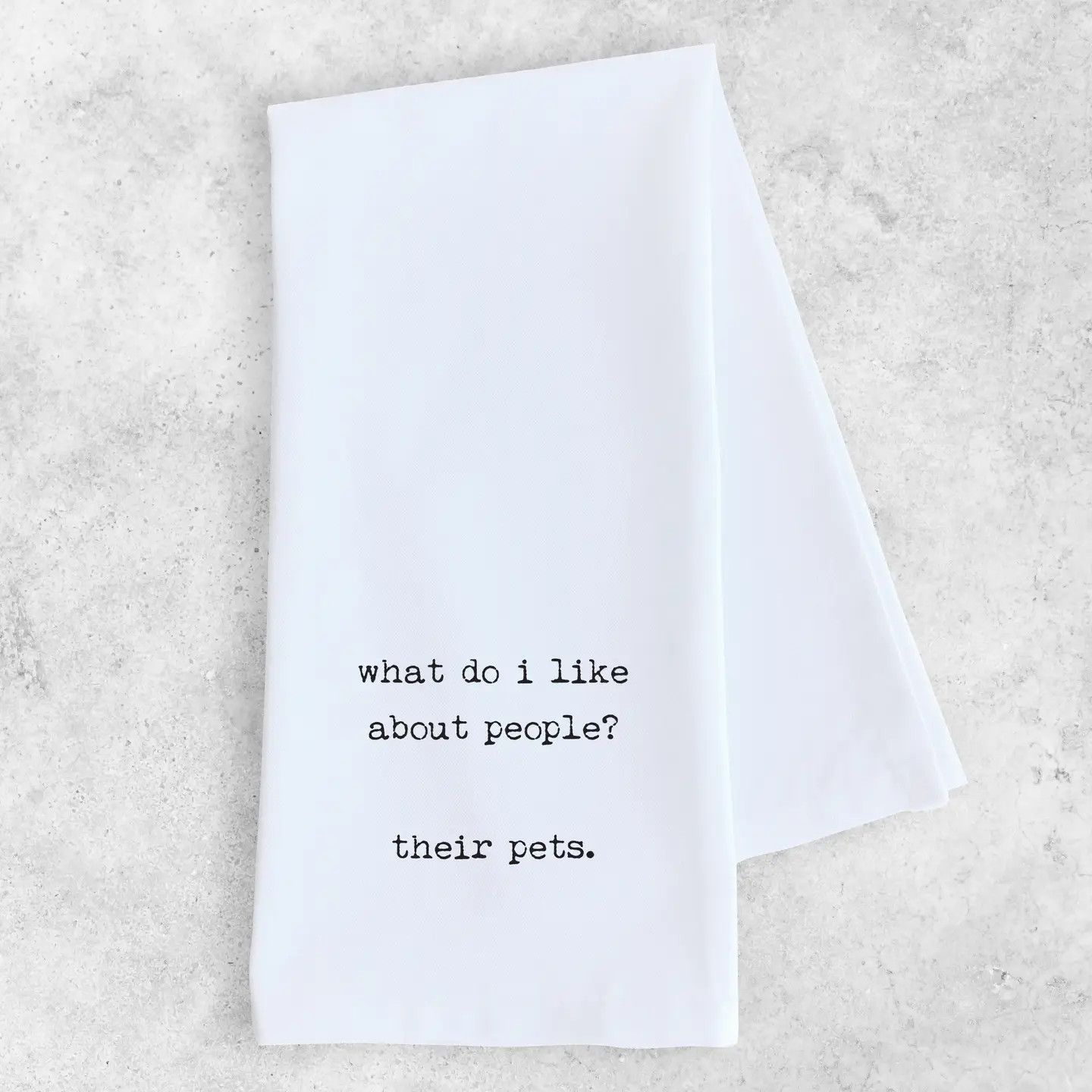 KITCHEN TOWEL WHAT I LIKE ABOUT PEOPLE THEIR PETS