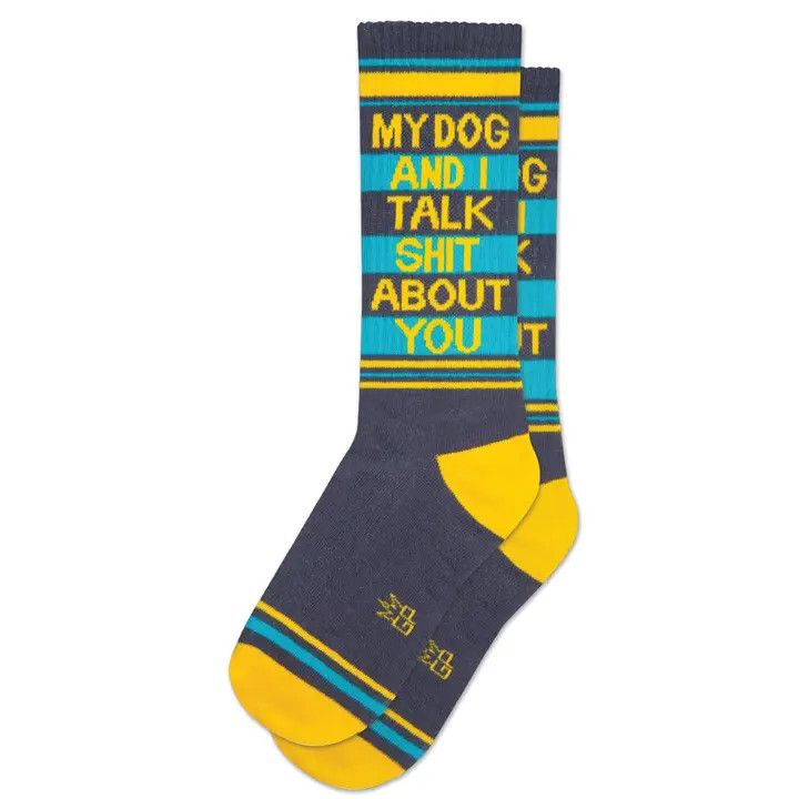 SOCKS MY DOG AND I TALK SHIT ABOUT YOU