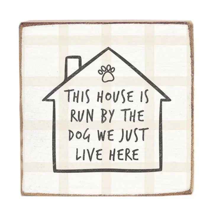 BLOCK SIGN THIS HOUSE IS RUN BY THE DOGS