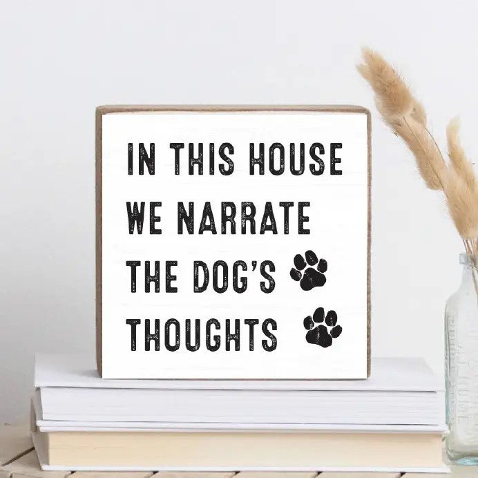 BLOCK SIGN IN THIS HOUSE WE NARRATE THE DOGS THOUGHTS