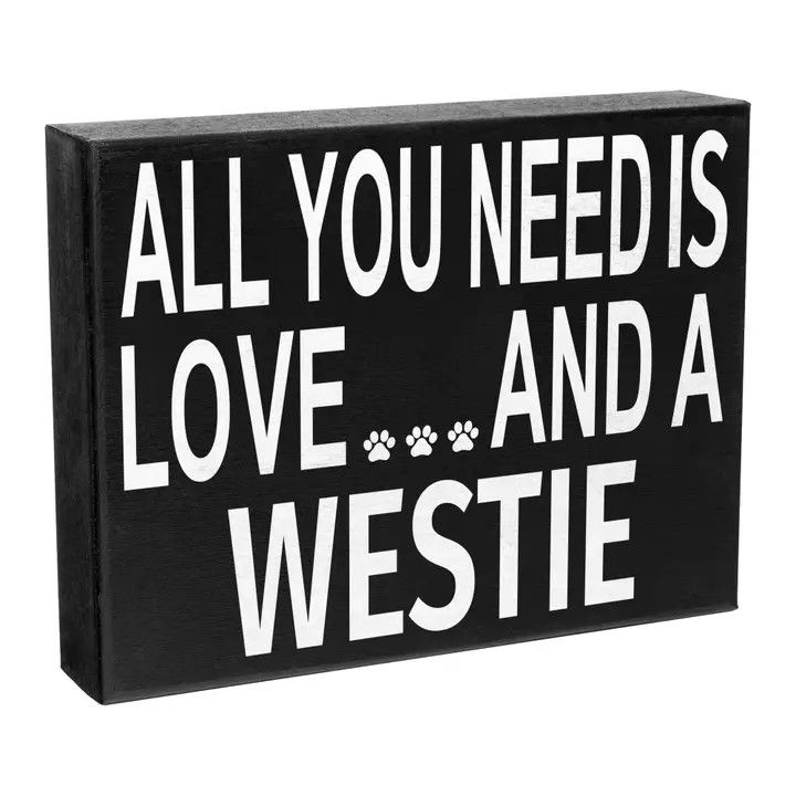 BLOCK SIGN ALL YOU NEED IS LOVE AND A WESTIE