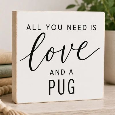 BLOCK SIGN ALL YOU NEED IS LOVE AND A PUG WHITE