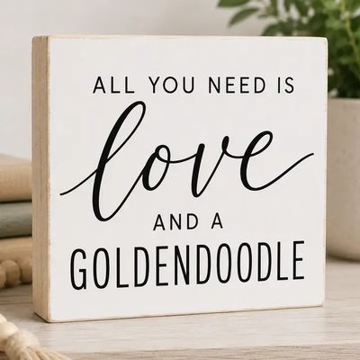 BLOCK SIGN ALL YOU NEED IS LOVE AND A GOLDENDOODLE WHITE