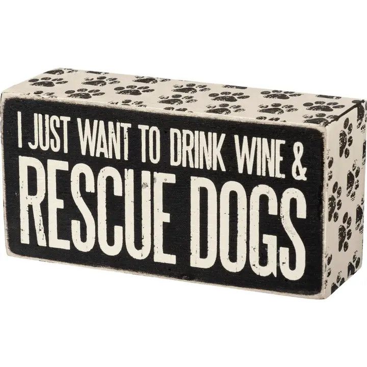 BLOCK SIGN I JUST WANT TO DRINK WINE AND RESCUE DOGS