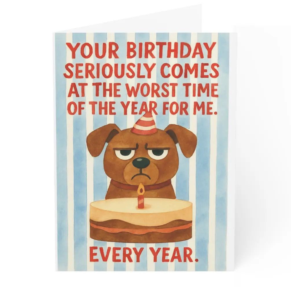 BIRTHDAY CARD WORST TIME OF THE YEAR FOR ME