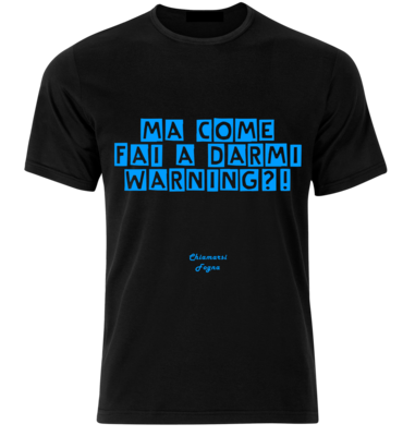 T-shirt con frase: &quot;Ma come fai a darmi warning&quot;