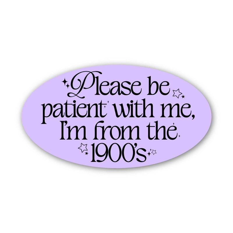"Please be patient with me I'm from the 1900s" Text Sticker
