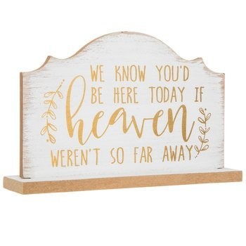 Sign "We know you'd be here today if heaven wasn't so far away"