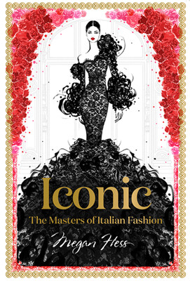 ICONIC THE MASTERS OF ITALIAN FASHION ICONIC THE MASTERS OF ITALIAN FASHION