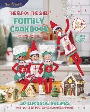 Elf on the Shelf Family Cookbook, The: Chanda A. Bell