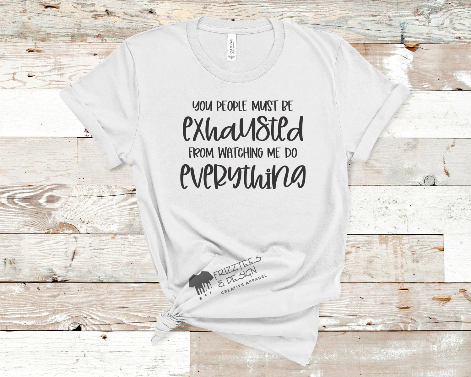 YOU MUST BE EXHAUSTED TEE