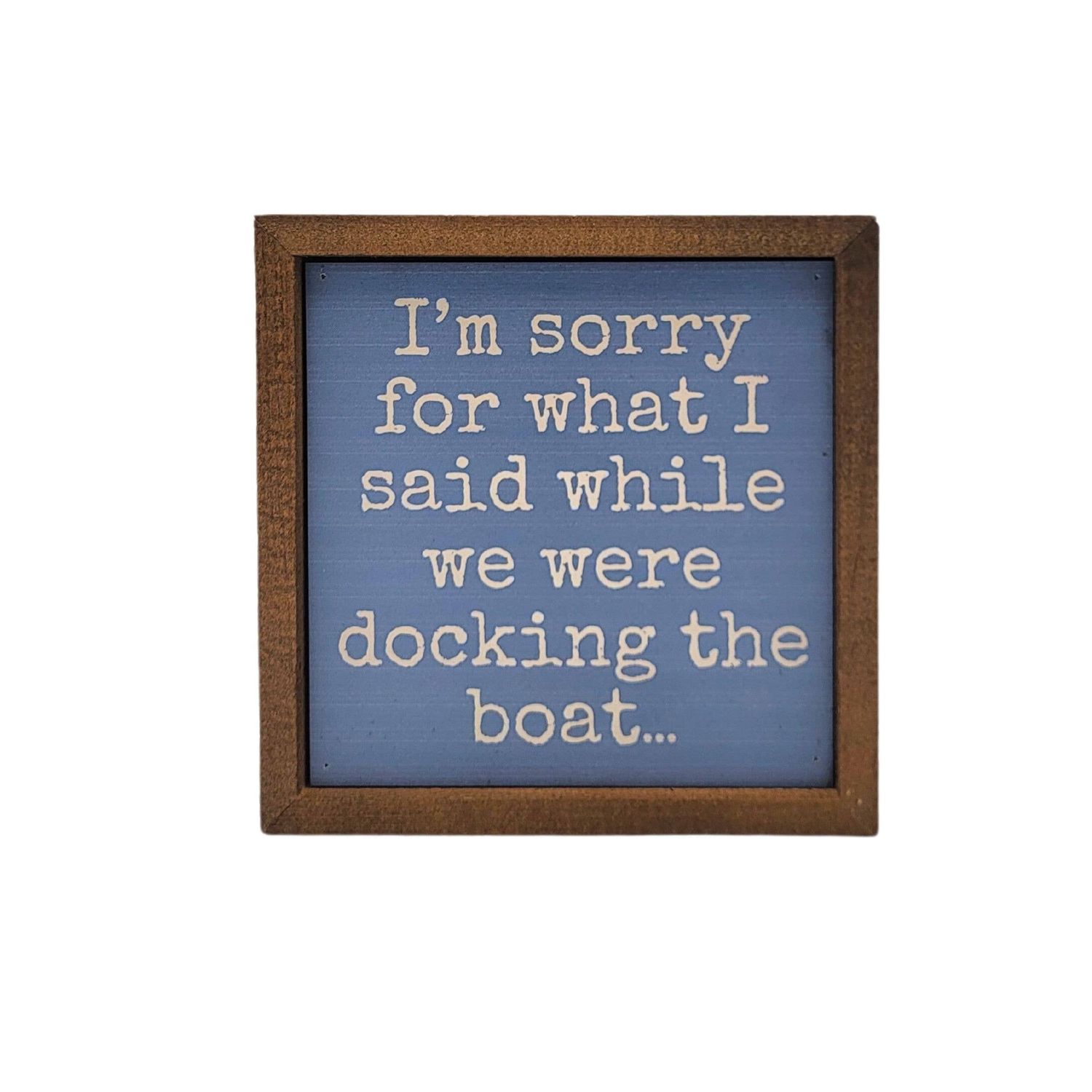 I'm Sorry Docking The Boat Sign