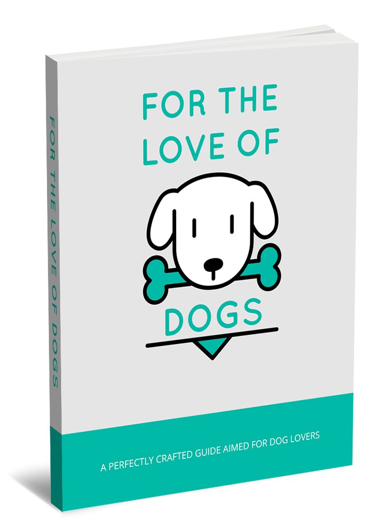 For the Love of Dogs: Practical Guide to Dog Care, Behavior &amp; Ownership Basics