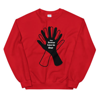 The Power Lies In Our Hands (Transparent Outline) Unisex Sweatshirt