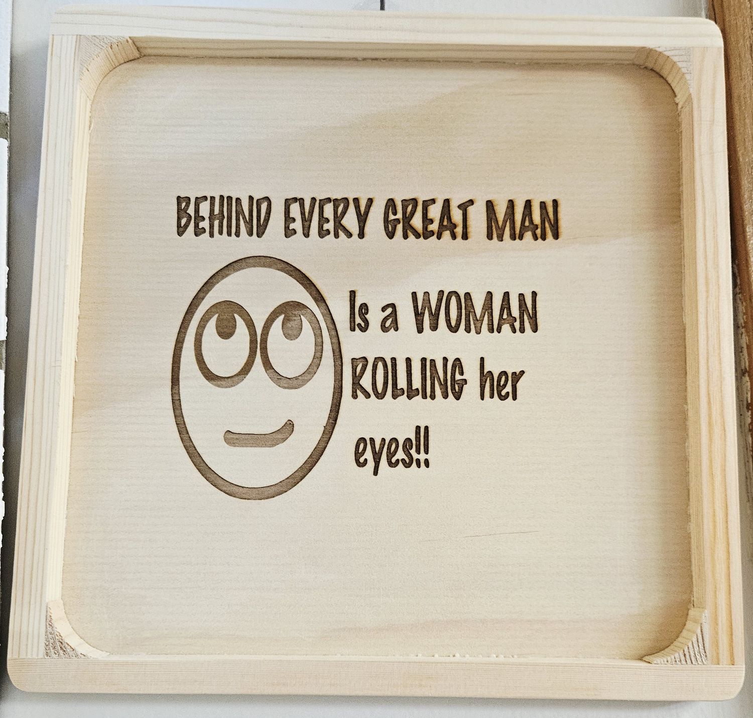 Behind every great man wood sign